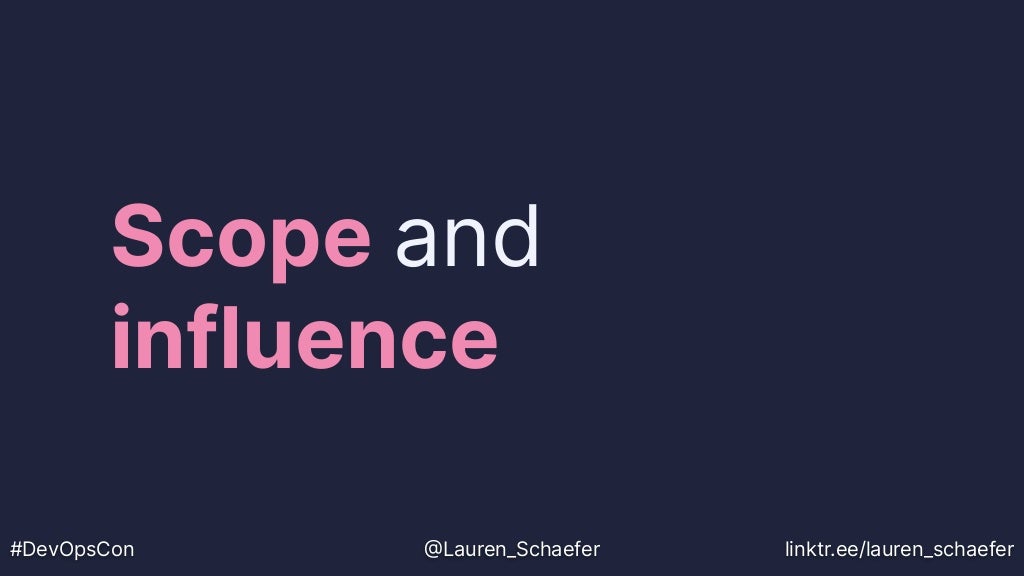 Scope and
influence
#DevOpsCon @Lauren_Schaefer linktr.ee/lauren_schaefer
 