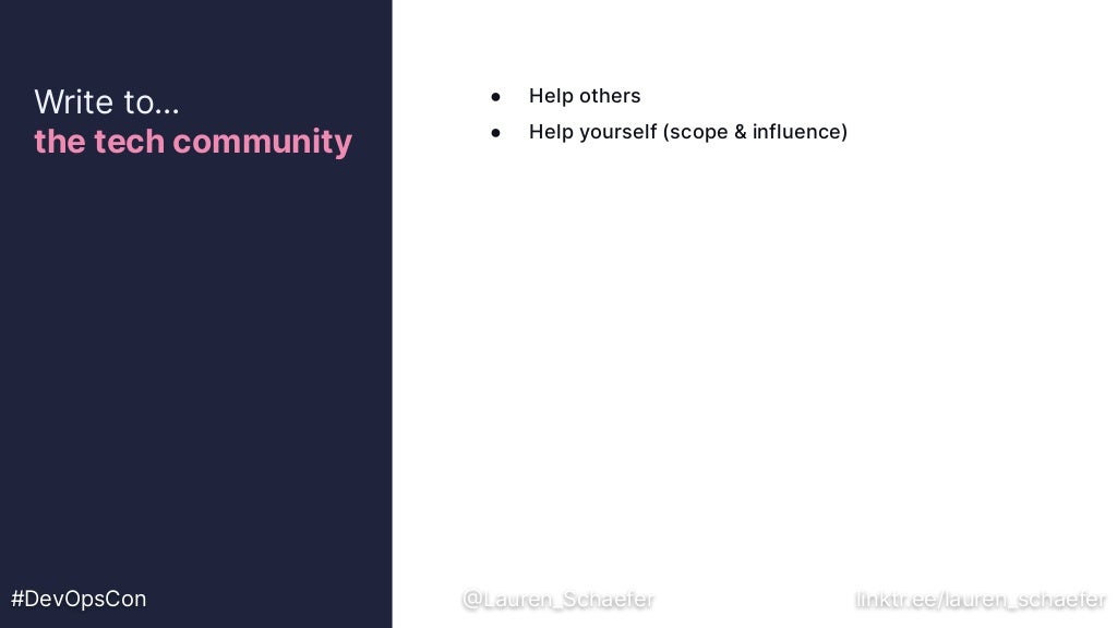 Write to…
the tech community
#DevOpsCon @Lauren_Schaefer linktr.ee/lauren_schaefer
● Help others
● Help yourself (scope & influence)
 