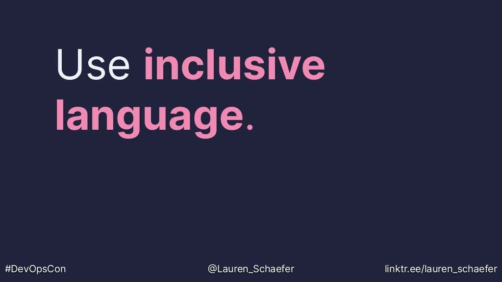 Use inclusive
language.
#DevOpsCon @Lauren_Schaefer linktr.ee/lauren_schaefer
 