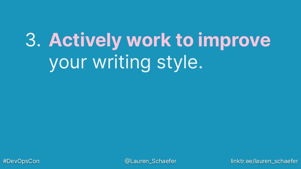 3. Actively work to improve
your writing style.
#DevOpsCon @Lauren_Schaefer linktr.ee/lauren_schaefer
 