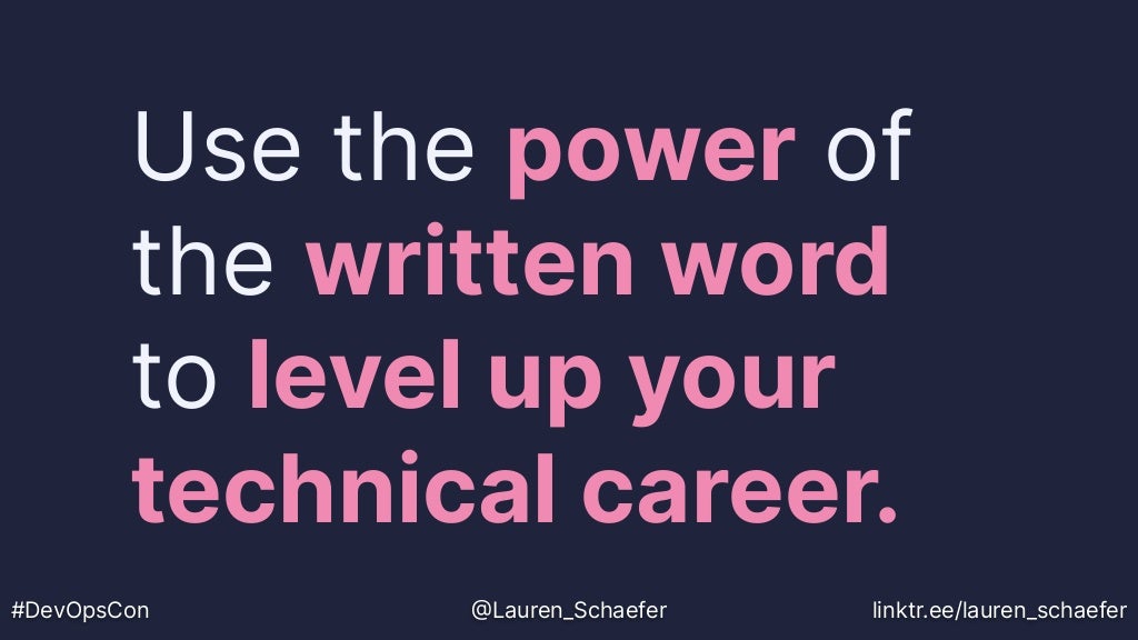 Use the power of
the written word
to level up your
technical career.
#DevOpsCon @Lauren_Schaefer linktr.ee/lauren_schaefer
 