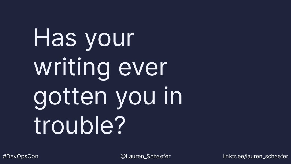 Has your
writing ever
gotten you in
trouble?
#DevOpsCon @Lauren_Schaefer linktr.ee/lauren_schaefer
 