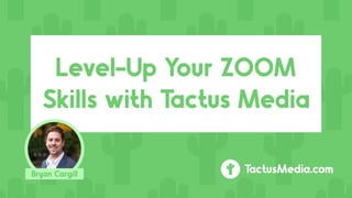 Level Up Your Zoom Skills with Tactus Media