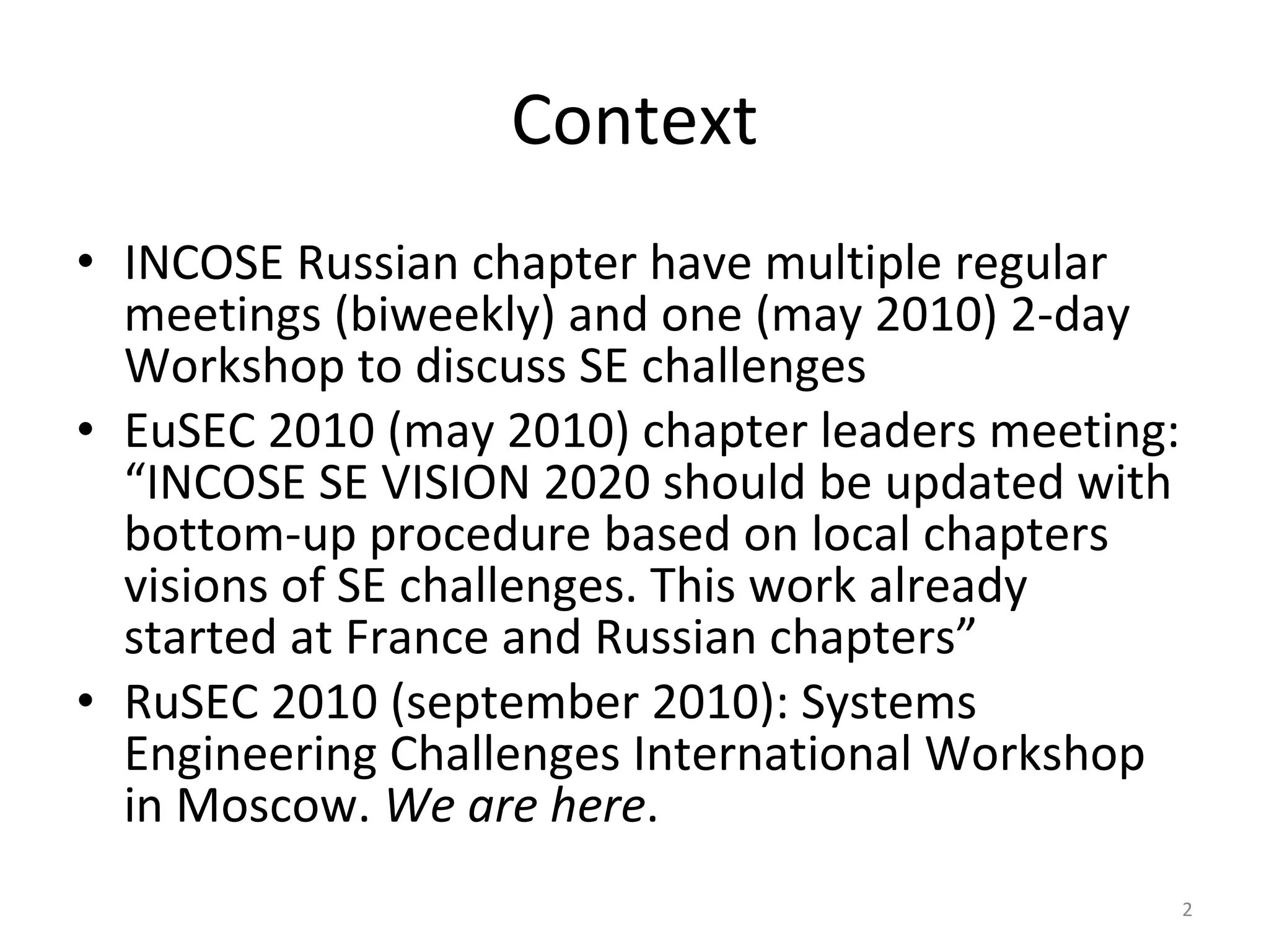 ContextINCOSE Russian chapter in 2009-2010 had biweekly regular meetings and one 2-day Workshop (March 2010) to discuss SE challenges.