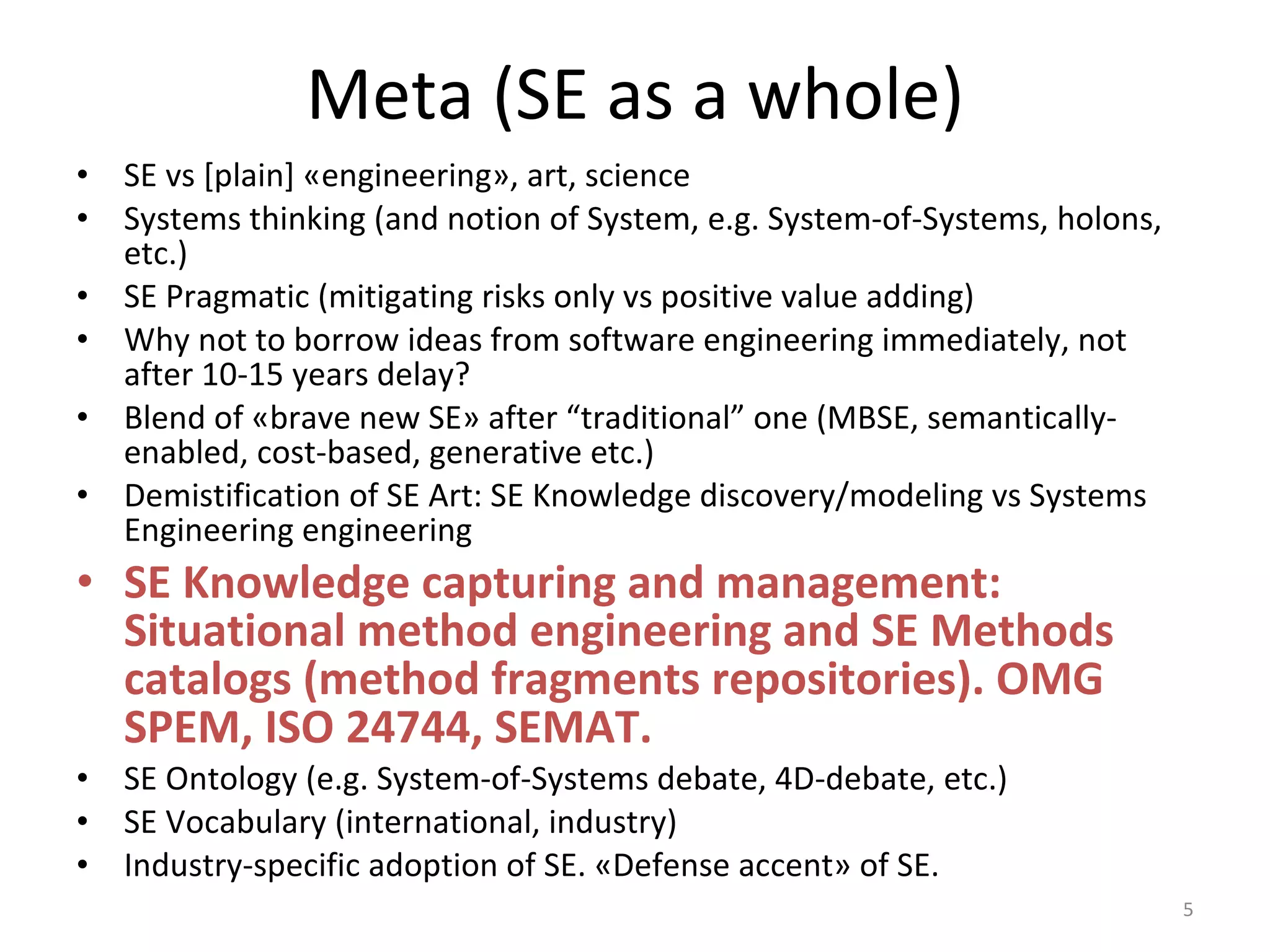 Challenges from Current INCOSE SE VISION 2020INCOSE-TP-2004-004-02, V2.03, september 2007http://incose.org/ProductsPubs/pdf/SEVision2020_20071003_v2_03.pdfFive focus areas:Global Systems Engineering EnvironmentSystems and their NatureSystems Engineering ProcessesModels and Model-Based Systems EngineeringSystems Engineering EducationLet’s apply “Corrections Early in Lifecycle” principle:It needs to be updated!3