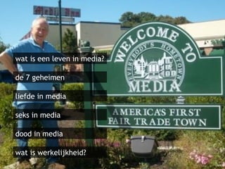 de 7 geheimen liefde in media seks in media  dood in media  wat is werkelijkheid? wat is een leven in media? 