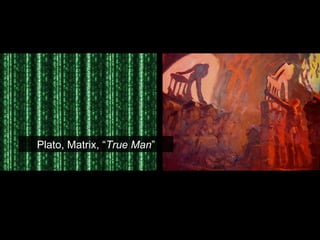 Plato, Matrix, “ True Man ” 