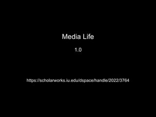 https://scholarworks.iu.edu/dspace/handle/2022/3764 Media Life 1.0 