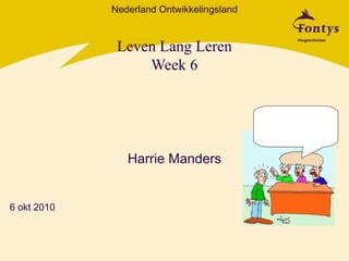 Leven Lang Leren Week 6 Harrie Manders Nederland Ontwikkelingsland 6 okt 2010 
