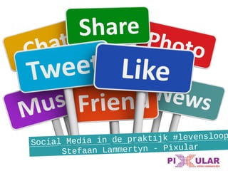 Social Media in de praktijk #levensloop 
Stefaan Lammertyn - Pixular 
 