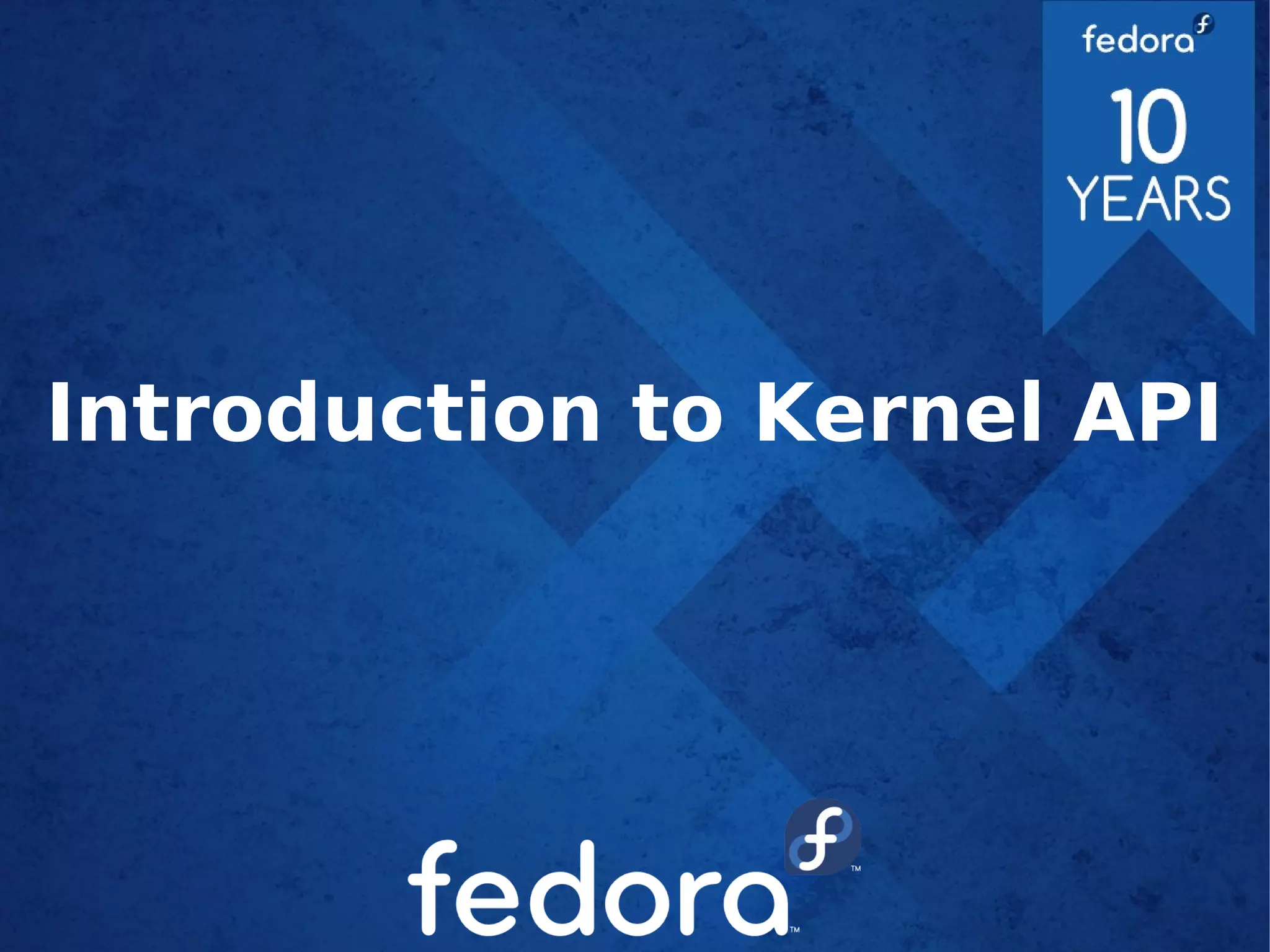 Introduction to Kernel API
 