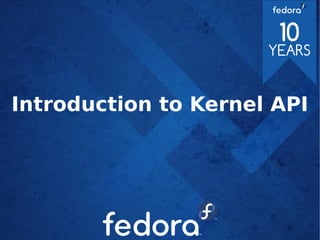 Introduction to Kernel API
 