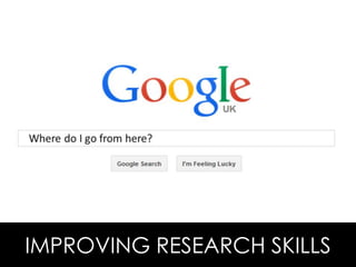 IMPROVING RESEARCH SKILLS
 