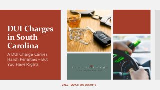 DUI Charges
in South
Carolina
A DUI Charge Carries
Harsh Penalties – But
You Have Rights
CALL TODAY: 803-256-0113
 