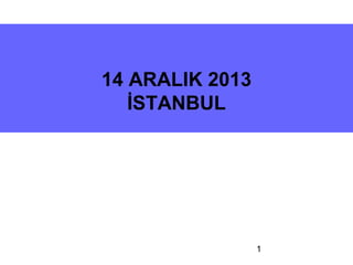 14 ARALIK 2013
İSTANBUL

1

 