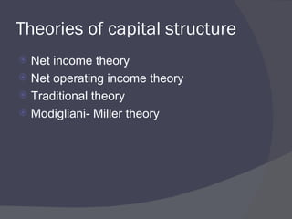 Theories of capital structure Net income theory Net operating income theory Traditional theory Modigliani- Miller theory 