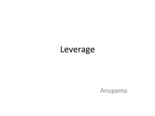 Leverage Anupama 