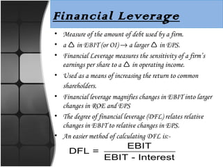 Degree of Financial Leverage
(DFL)
• Degree of Financial Leverage -- The percentage
change in a firm’s earnings per share ...