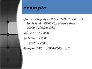 Example
Ques :-A co. having a total capital of Rs 10 lacs
with 60% as bonds @10% as equity. The
expected sales of firm = 2...