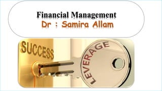 Financial Management
Dr : Samira Allam
 