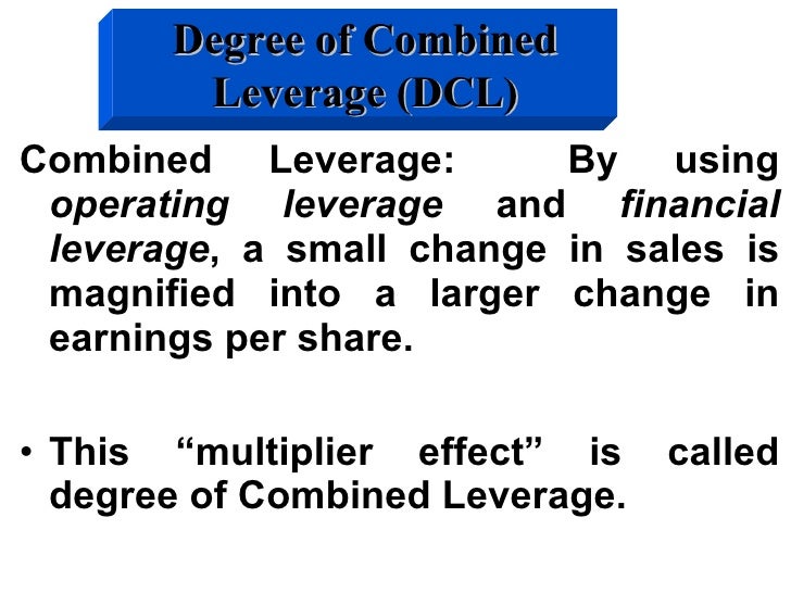 combined leverage operating income and earnings per share Definition the degree of financial leverage (dfl) is a ratio used in corporate finance to measure the sensitivity of earnings per share (eps) to the fluctuation in the operating income (also called earnings before interest and taxes or ebit. combined leverage operating income and earnings per share Definition the degree of financial leverage (dfl) is a ratio used in corporate finance to measure the sensitivity of earnings per share (eps) to the fluctuation in the operating income (also called earnings before interest and taxes or ebit.