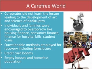 A Carefree World 
• Corporates did not learn the lesson 
leading to the development of art 
and science of bankruptcy 
• I...