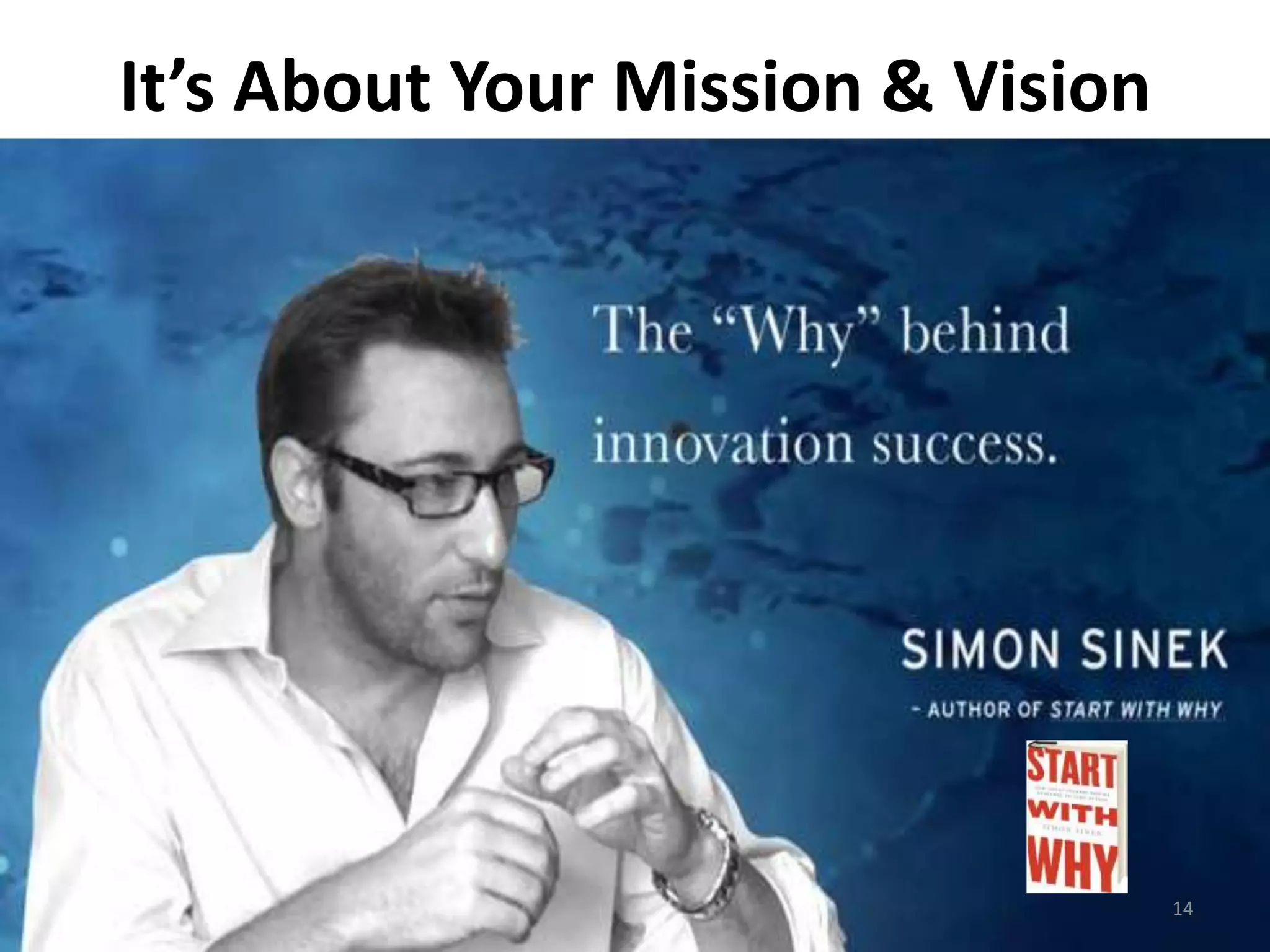 It’s About Your Mission & Vision 
14 
 