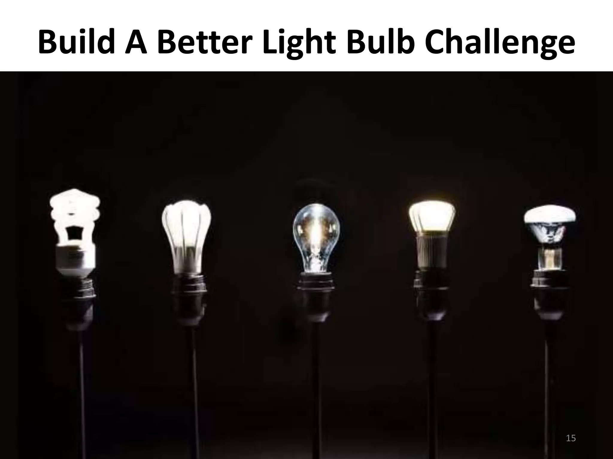 Build A Better Light Bulb Challenge 
15 
 