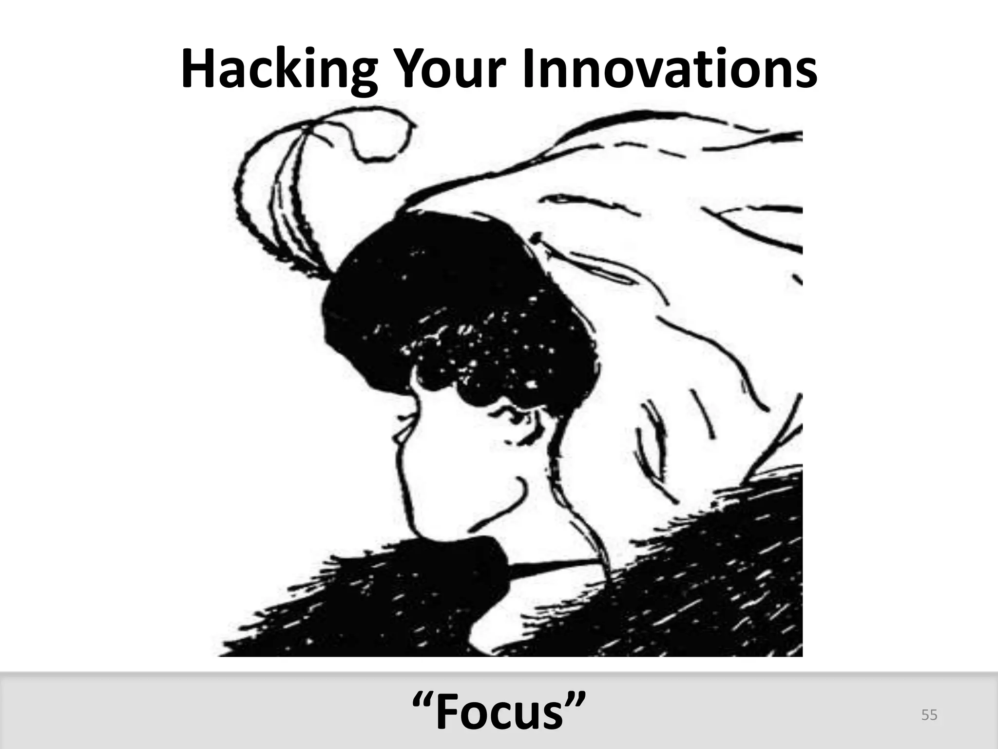 Hacking Your Innovations 
“Focus” 55 
 