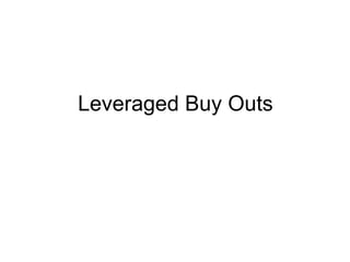 Leveraged Buy Outs 