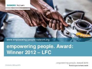 © Siemens Stiftung 2015.
empowering people. Award:
Winner 2012 – LFC
www.empowering-people-network.org
 