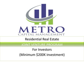 Residential Real Estate
For Investors
(Minimum $200K investment)
JOINT VENTURE PROGRAM
 