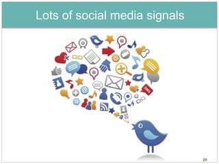 Lots of social media signals




                               29
 