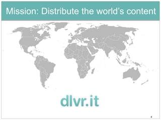 Mission: Distribute the world’s content




         Distribute the
         world’s content

                                     4
 
