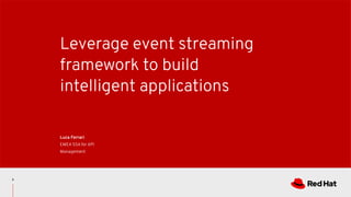 Leverage event streaming
framework to build
intelligent applications
Luca Ferrari
EMEA SSA for API
Management
2
 