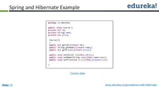 Slide 10 www.edureka.co/persistence-with-hibernate
Course class
Spring and Hibernate Example
 