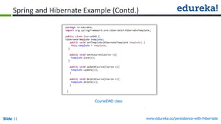Slide 11 www.edureka.co/persistence-with-hibernate
CourseDAO class
Spring and Hibernate Example (Contd.)
 