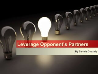 Leverage Opponent's Partners By SamehGhazaly 
