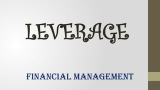 Uses of leverage in Financial Management | PPTX
