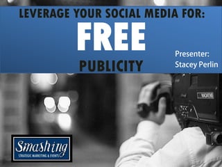 LEVERAGE YOUR SOCIAL MEDIA FOR:

         FREE
         PUBLICITY
 