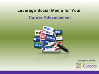 Leverage Social Media for Your
     Career Advancement




                            Brought to you by:
 