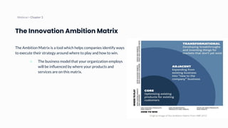 The Innovation Ambition Matrix
Webinar> Chapter 3
The Ambition Matrix is a tool which helps companies identify ways
to exe...
