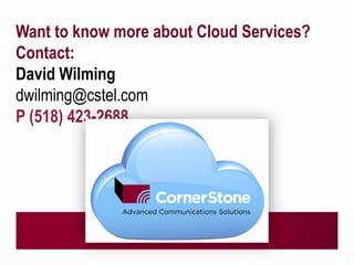 Want to know more about Cloud Services?
Contact:
David Wilming
dwilming@cstel.com
P (518) 423-2688
 