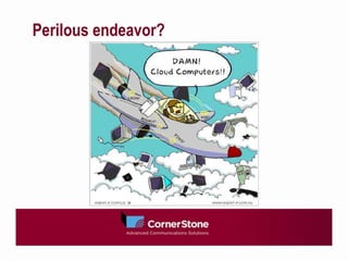 Perilous endeavor?  




            damn-cloud-computers copy
 