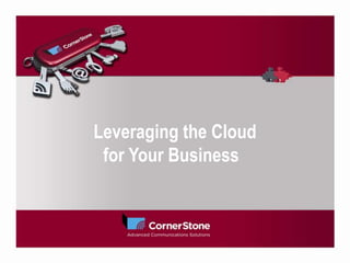 Leveraging the Cloud
for Your Business 
 