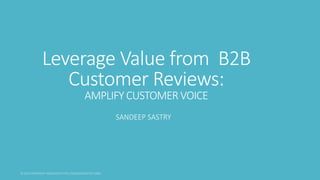 Leverage Value from B2B
Customer Reviews:
AMPLIFY CUSTOMER VOICE
SANDEEP SASTRY
 