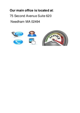 Our main office is located at:
75 Second Avenue Suite 620
Needham MA 02494
 