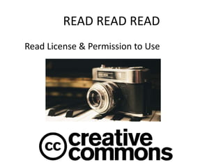 READ READ READ
Read License & Permission to Use
 