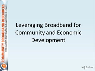 Leveraging Broadband for Community and Economic Development 