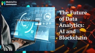 The Future
of Data
Analytics:
AI and
Blockchain
 